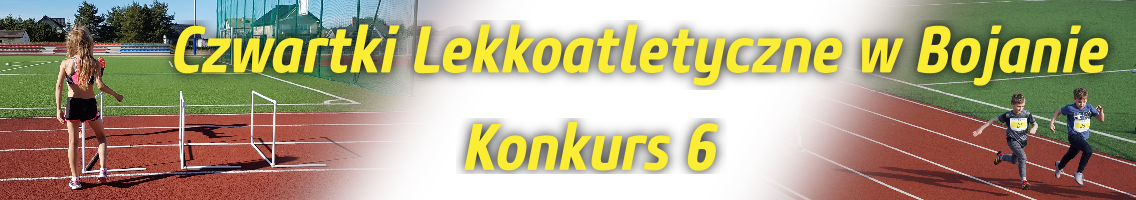 Czwartki lekkoatletyczne  w Bojanie - Konkurs 6