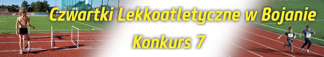 Czwartki lekkoatletyczne  w Bojanie - Konkurs 7
